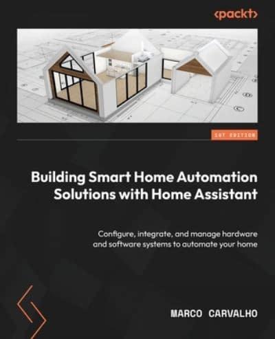 Building Smart Home Automation Solutions With Home Assistant