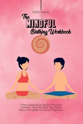 The Mindful Birthing Workbook