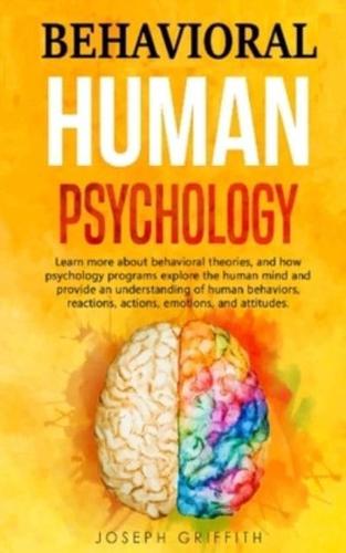 Behavioral Human Psychology: Learn more about behavioral theories,  and how psychology programs explore the human mind and provide an understanding of human behaviors, reactions, actions, emotions, and attitudes.