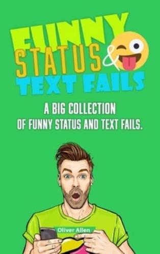 Funny Status and Text Fails: A Big Collection of Funny Status and Text Fails. Over 350 Hilarious Status to Read and Use.
