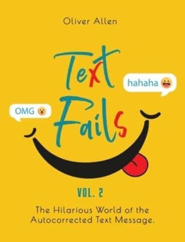 Text Fails: The Hilarious World of the Autocorrected Text Message. The Best Collection of Funniest Text Fail Ever. (Vol. 2)