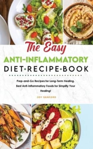 The Easy Anti-Inflammatory Diet Recipe Book:  Prep-and-Go Recipes for Long-Term Healing. Best Anti-Inflammatory Foods for Simplify Your Healing!