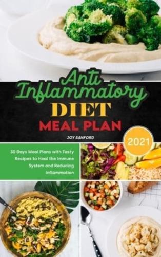 Anti-Inflammatory Diet Meal Plan 2021: 30 Days Meal Plans with Tasty Recipes to Heal the Immune System and Reducing Inflammation
