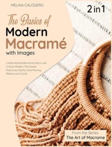 The Basics of Modern Macrame with Pictures [2 Books in 1] : A Collection of Stunning Projects Using Simple Knots and Natural Dyes
