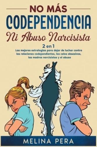 No Más Codependencia Ni Abuso Narcisista [2 EN 1]