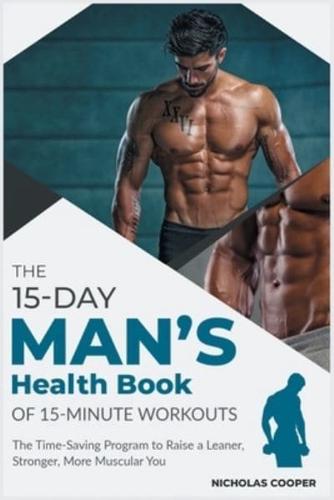 The 15-Day Men's Health Book of 15-Minute Workouts: The Time-Saving Program to Raise a Leaner, Stronger, More Muscular You
