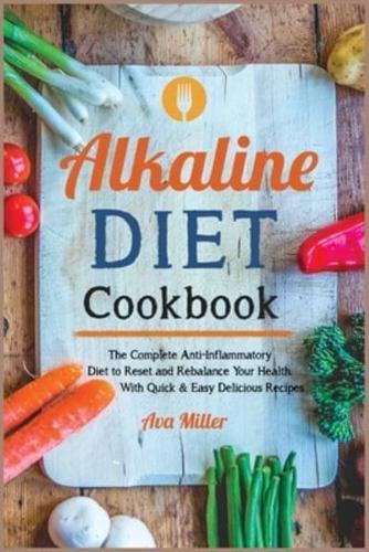 Alkaline Diet Cookbook: The Complete Anti-Inflammatory Diet to Reset and Rebalance Your Health. With Quick &amp; Easy Delicious Recipes