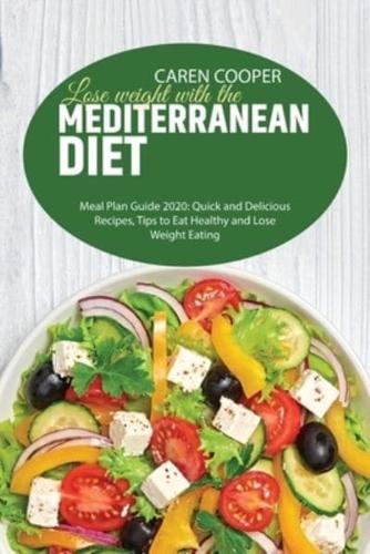 Lose weight with the Mediterranean diet: Meal Plan Guide 2020: Quick and Delicious Recipes, Tips to Eat Healthy and Lose Weight Eating