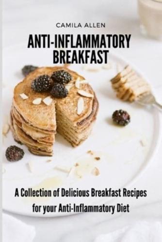 Anti-Inflammatory Breakfast: A Collection of Delicious Breakfast Recipes for your Anti-Inflammatory Diet
