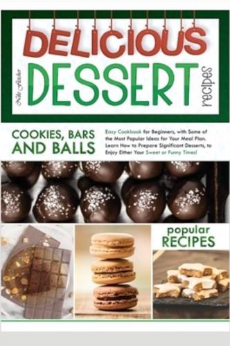 Delicious Dessert Recipes Cookies, Bars and Balls