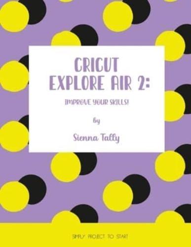 Cricut Explore Air 2: Improve Your Skills! Simple Project to Start