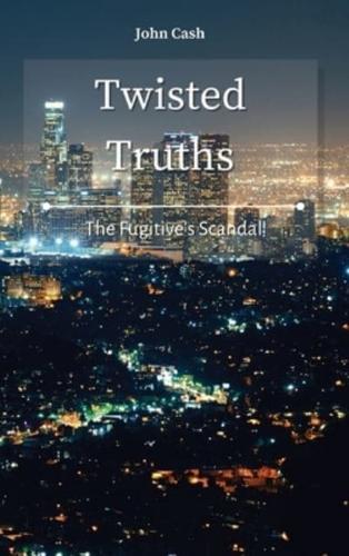 Twisted Truths: The Fugitive's Scandal