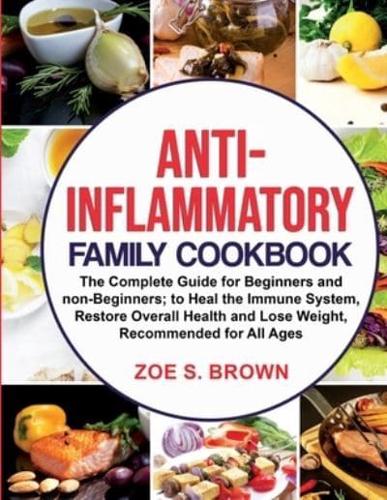 ANTI-INFLAMMATORY FAMILY COOKBOOK:      The Complete Guide for Beginners and non-Beginners; to Heal the Immune System, Restore Overall Health and Lose Weight, Recommended for All Ages