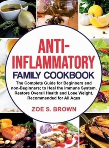 ANTI-INFLAMMATORY FAMILY COOKBOOK:      The Complete Guide for Beginners and non-Beginners; to Heal the Immune System, Restore Overall Health and Lose Weight, Recommended for All Ages