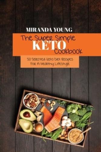 The Super Simple Keto Cookbook : 50 Selected Keto Diet Recipes For A Healthy Lifestyle