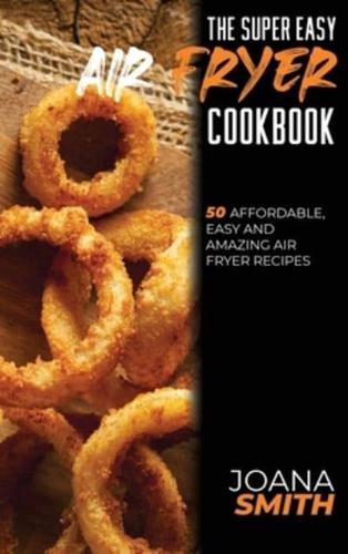 The Super Easy Air Fryer Cookbook