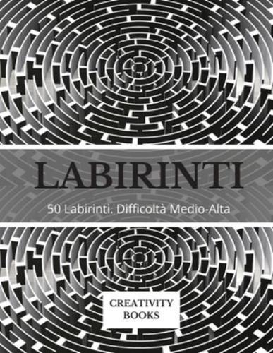 LABIRINTI: 50 Labirinti. Difficoltà Medio-Alta