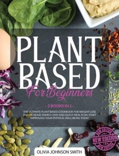 PLANT BASED FOR BEGINNERS - [ 2 BOOKS IN 1 ] - THIS COOKBOOK INCLUDES MANY HEALTHY DETOX RECIPES (RIGID COVER / HARDBACK VERSION - ENGLISH EDITION) : THE ULTIMATE PLANT BASED BOOK FOR WEIGHT LOSS AND INCREASE ENERGY - EASY AND QUICK MEAL PLAN - START IMPR