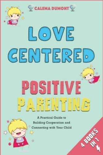 Love Centered Positive Parenting [4 in 1]