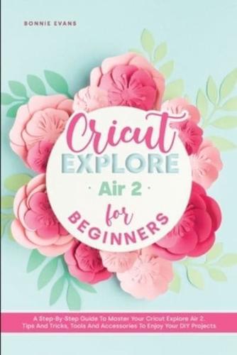 CRICUT EXPLORE AIR 2 FOR BEGINNERS