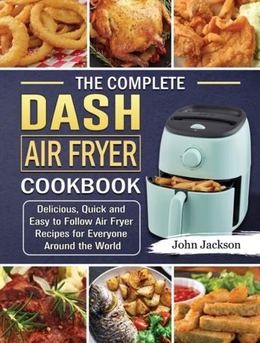 The Complete Dash Air Fryer Cookbook