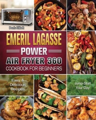 Emeril Lagasse Power Air Fryer 360 Cookbook For Beginners
