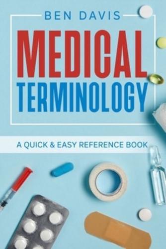 Medical Terminology: A Quick &amp; Easy Reference Book