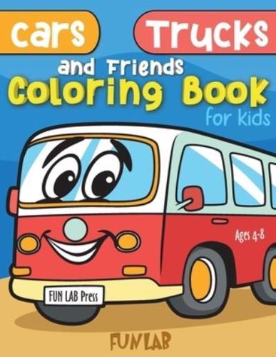 Cars, Trucks and Friends Coloring Book for Kids Ages 4 - 8