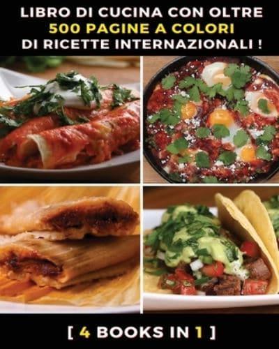 [ 4 BOOKS IN 1 ] - LIBRO DI CUCINA CON OLTRE 500 PAGINE A COLORI DI RICETTE INTERNAZIONALI ! RICETTARIO SCRITTO IN ITALIANO : A Complete Cookbook With Many Recipes From 4 Continents - Full Color Paperback Version - Italian Language Edition