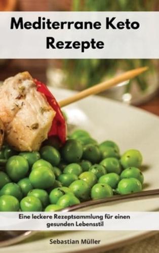 Mediterrane Keto Rezepte: Eine leckere Rezeptsammlung für einen gesunden Lebensstil. Keto Cookbook (German Edition)