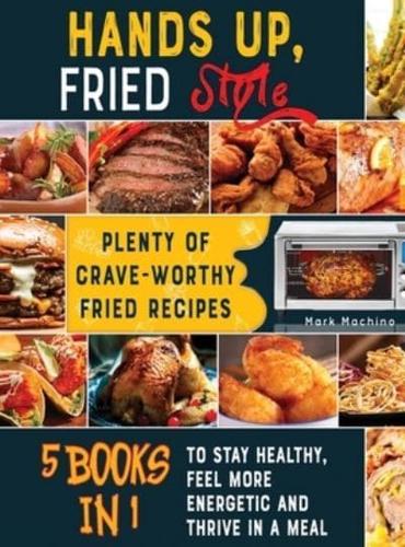 Hands Up, Fried Style! [5 Books in 1]