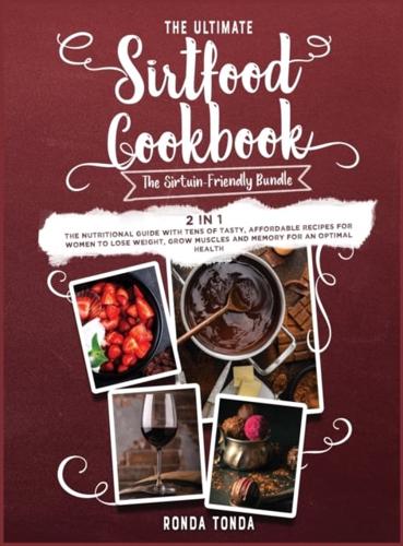 Sirtfood Diet-The Sirtuin-Friendly Bundle [2 in 1]: The Nutritional Guide with Tens of Tasty, Affordable Recipes for Women to Lose Weight, Grow Muscles and Memory for an Optimal Health