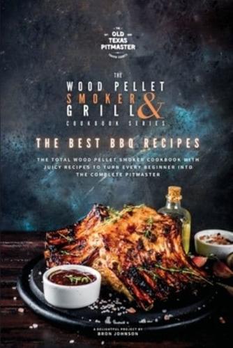 The Wood Pellet Smoker and Grill Cookbook: The Best BBQ Recipes