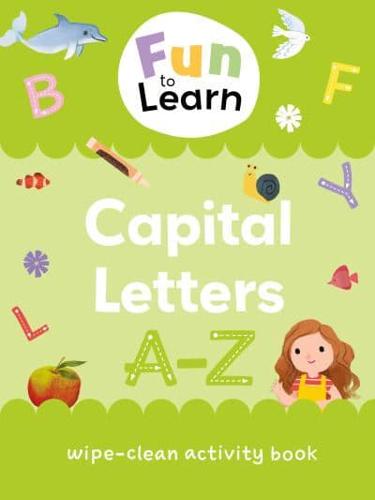 Fun To Learn Wipe-Clean Activity Books. Fun to Learn Wipe Clean: Capital Letters