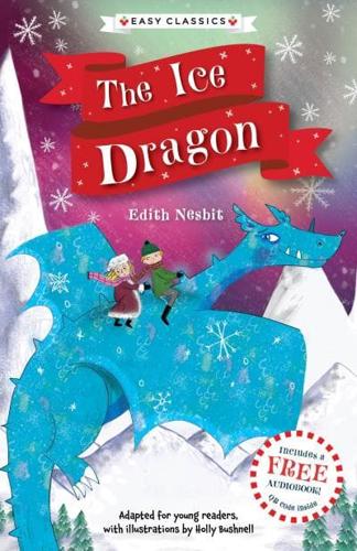 The Christmas Classics Children's Collection. Christmas Classics: The Ice Dragon (Easy Classics)