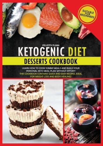 KETOGENIC DIET DESSERTS COOKBOOK (second edition): Learn how to cook yummy meals and build your personal keto meal plan without effort! This cookbook contains quick and easy recipes, ideal for weight loss and body healing!