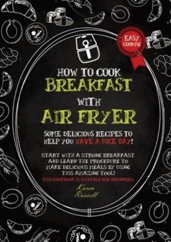 HOW TO COOK BREAKFAST WITH AIR FRYER (Second Edition)