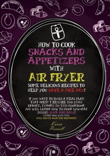 How to Cook Snacks and Appetizers With Air Fryer