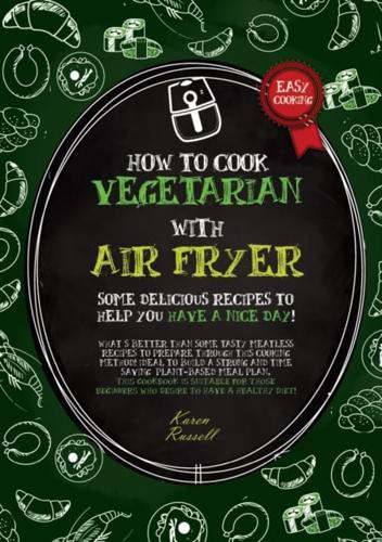 HOW TO COOK VEGETARIAN WITH AIR FRYER (Second Edition)