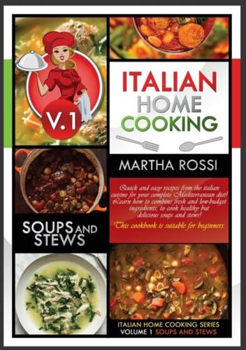 ITALIAN HOME COOKING 2021 VOL.1 SOUPS AND STEWS (Second Edition)