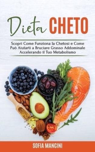 Dieta Cheto: Scopri Come Funziona la Chetosi e Come Può Aiutarti a Bruciare Grasso Addominale Accelerando il Tuo Metabolismo - Keto Diet (Italian Version)