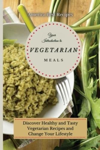 Your Introduction to Vegetarian Meals: Discover Healthy and Tasty Vegetarian Recipes and Change Your Lifestyle