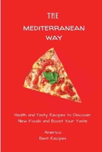 The Mediterranean Way:  Health and Tasty Recipes to Discover New Foods and Boost Your Taste