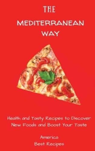 The Mediterranean Way:  Health and Tasty Recipes to Discover New Foods and Boost Your Taste