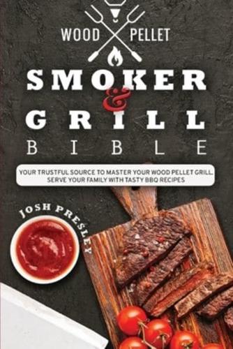 Wood Pellet Smoker and Grill Bible