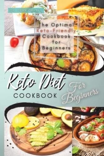 Keto Diet Cookbook For Beginners : The Optimal Keto-Friendly Cookbook for Beginners