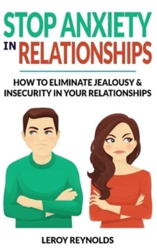 STOP ANXIETY IN RELATIONSHIPS: How to Understand Couple Conflicts to Eliminate Jealousy and Insecurity in Your Relationships! Stop Negative Thinking, Attachment and Fear of Abandonment, Improve Communication