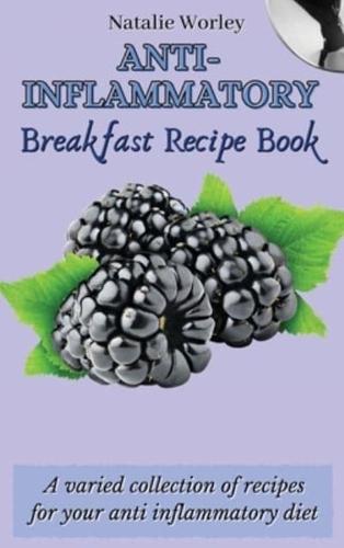 Anti-Inflammatory Breakfast Recipe Book : A varied collection of recipes for your anti inflammatory diet