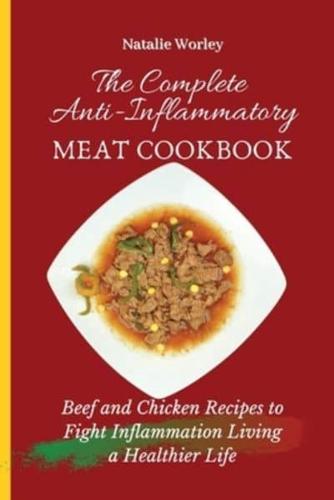 The Complete Anti-Inflammatory Meat Cookbook: Beef and Chicken Recipes to Fight Inflammation living a Healthier life