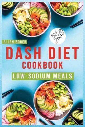 DASH Diet Cookbook: Wholesome Recipes For Flavorful Low-Sodium Meals. The Complete Guide for Beginners and advanced users to Lower Blood Pressure and Improve Your Health.